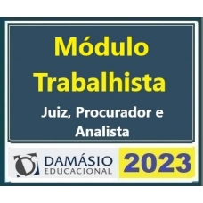 Módulo Trabalhistas - Juiz, Procurador e Analista (DAMÁSIO 2023)